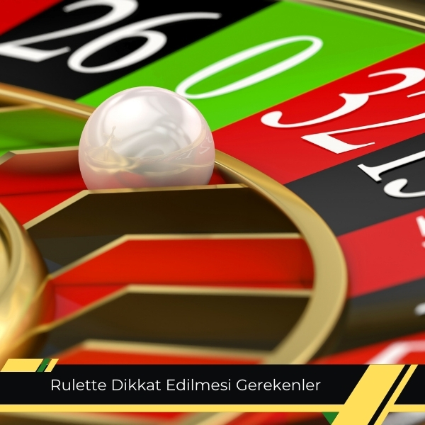 Rulette Dikkat Edilmesi Gerekenler