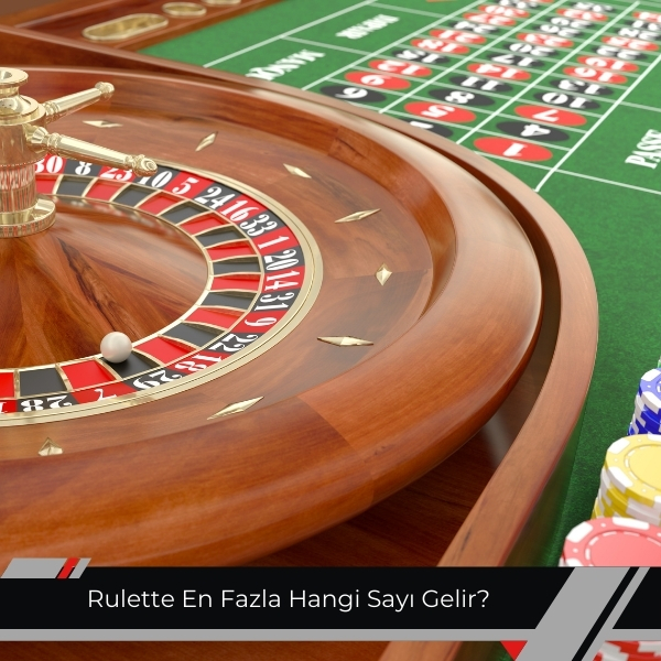 Rulette En Fazla Hangi Sayı Gelir
